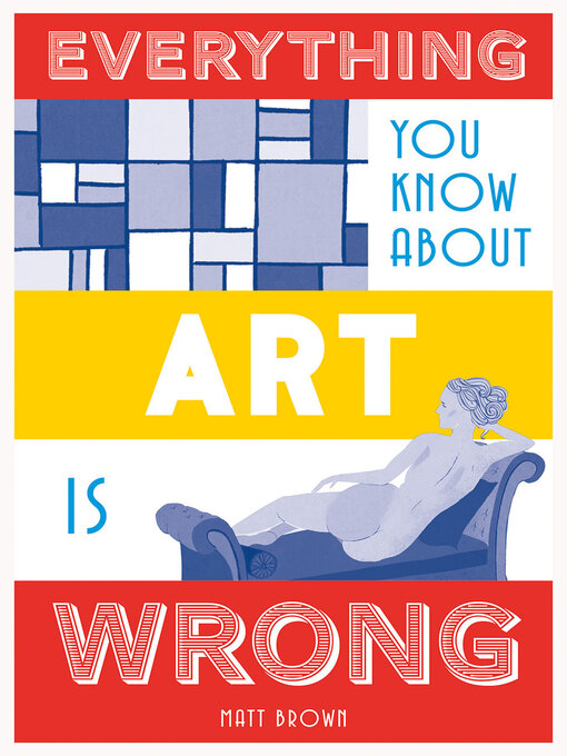 Title details for Everything You Know About Art is Wrong by Matt Brown - Available